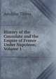 History of the Consulate and the Empire of France Under Napoleon, Volume 1, Thiers, Adolphe, 1797-1877 