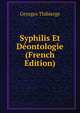 Syphilis Et Deontologie (French Edition), Georges Thibierge 