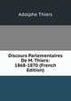 Discours Parlementaires De M. Thiers: 1868-1870 (French Edition), Thiers, Adolphe, 1797-1877 