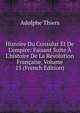 Histoire Du Consulat Et De L'empire: Faisant Suite ? L'histoire De La R?volution Fran?aise, Volume 15 (French Edition), Thiers, Adolphe, 1797-1877 