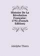 Histoire De La Revolution Francaise: 1792 (French Edition), Thiers, Adolphe, 1797-1877 