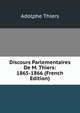 Discours Parlementaires De M. Thiers: 1865-1866 (French Edition), Thiers, Adolphe, 1797-1877 