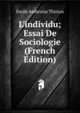 L'individu; Essai De Sociologie (French Edition), Emile Ambroise Thirion 