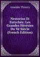 Nestorius Et Eutyches: Les Grandes Heresies Du Ve Siecle (French Edition), Amedee Thierry 