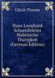 Hans Leonhard Schaeufeleins Malerische Thatigkeit (German Edition), Ulrich Thieme 