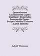Quaestionum Lucianearum Capita Quattuor: Dissertatio Inauguralis Quam . Scripsit Adolfus Thimme . (Latin Edition), Adolf Thimme 