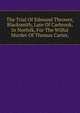 The Trial Of Edmund Thrower, Blacksmith, Late Of Carbrook, In Norfolk, For The Wilful Murder Of Thomas Carter,, 