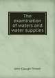 The examination of waters and water supplies, John Clough Thresh 