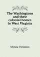 The Washingtons and their colonial homes in West Virginia, Mynna Thruston 