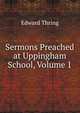 Sermons Preached at Uppingham School, Volume 1, Edward Thring 