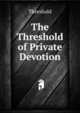 The Threshold of Private Devotion, Threshold 