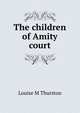 The children of Amity court, Louise M Thurston 
