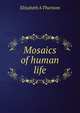 Mosaics of human life, Elizabeth A Thurston 