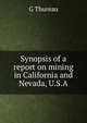 Synopsis of a report on mining in California and Nevada, U.S.A., G Thureau 