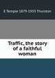 Traffic, the story of a faithful woman, E Temple 1879-1933 Thurston 