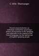 French musical diction: an orthologic method for acquiring a perfect pronuciation in the speaking and especially in the singing of the French language, for the special use of English-speaking people, C 1856- Thurwanger 