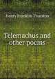 Telemachus and other poems, Henry Franklin Thurston 