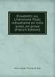 Elisabeth; ou, L'h?roisme filial; m?lodrame en trois actes, en prose (French Edition), Henri Joseph Thuring de Ryss 