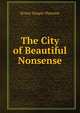 The City of Beautiful Nonsense, Ernest Temple Thurston 