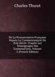 De La Prononciation Fran?aise Depuis Le Commencement Du Xvie Si?cle: D'apr?s Les T?moignages Des Grammairiens, Volume 2 (French Edition), Charles Thurot 