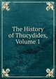 The History of Thucydides, Volume 1, 