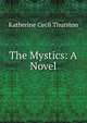 The Mystics: A Novel, Katherine Cecil Thurston 