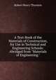 A Text-Book of the Materials of Construction, for Use in Technical and Engineering Schools: Abridged from "Materials of Engineering.", Robert Henry Thurston 