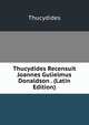 Thucydides Recensuit Joannes Gulielmus Donaldson . (Latin Edition), Thucydides 
