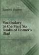 Vocabulary to the First Six Books of Homer's Iliad, Samuel Thurber 