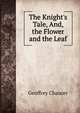 The Knight's Tale, And, the Flower and the Leaf, Geoffrey Chaucer 