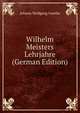 Wilhelm Meisters Lehrjahre (German Edition), Johann Wolfgang Von Goethe 