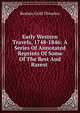 Early Western Travels, 1748-1846: A Series Of Annotated Reprints Of Some Of The Best And Rarest ., Reuben Gold Thwaites 