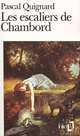 Les escaliers de Chambord, Quignard Pascal 