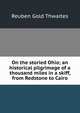 On the storied Ohio; an historical pilgrimage of a thousand miles in a skiff, from Redstone to Cairo, Reuben Gold Thwaites 