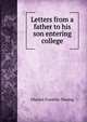 Letters from a father to his son entering college, Thwing, Charles Franklin 