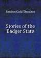 Stories of the Badger State, Reuben Gold Thwaites 