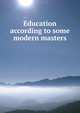 Education according to some modern masters, 