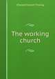 The working church, Thwing, Charles Franklin 