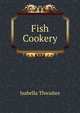 Fish Cookery, Isabella Thwaites 