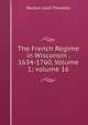 The French Regime in Wisconsin . 1634-1760, Volume 1; volume 16, Reuben Gold Thwaites 