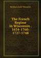 The French Regime in Wisconsin . 1634-1760: 1727-1748, Reuben Gold Thwaites 