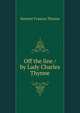 Off the line / by Lady Charles Thynne, Harriett Frances Thynne 