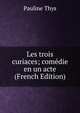 Les trois curiaces; comedie en un acte (French Edition), Pauline Thys 