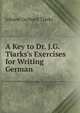A Key to Dr. J.G. Tiarks's Exercises for Writing German, Johann Gerhard Tiarks 