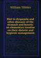 Diet in dyspepsia and other diseases of the stomach and bowels: an elementary treatise on their dietetic and hygienic management, William Tibbles 