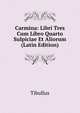 Carmina: Libri Tres Cum Libro Quarto Sulpiciae Et Aliorum (Latin Edition), Tibullus 