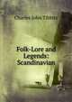 Folk-Lore and Legends: Scandinavian, Charles John Tibbits 