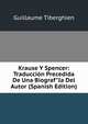 Krause Y Spencer: Traducci?n Precedida De Una Biograf"Ia Del Autor (Spanish Edition), Guillaume Tiberghien 