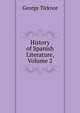 History of Spanish Literature, Volume 2, George Ticknor 