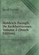 Huldrich Zwingli, De Kerkhervormer, Volume 2 (Dutch Edition), Jacob Tichler 